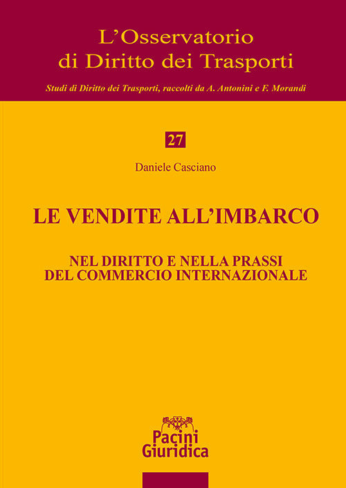 Le vendite all'imbarco. Nel diritto e nella prassi del commercio internazionale - Casciano Daniele