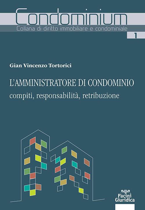 L'amministratore di condominio: compiti, responsabilità, retribuzione - Gian Vincenzo Tortorici
