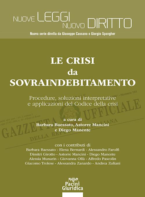 Le crisi da sovraindebitamento. Procedure, soluzioni interpretative e applicazioni del Codice della crisi - Diego Manente, Barbara Baessato, Astorre Mancini