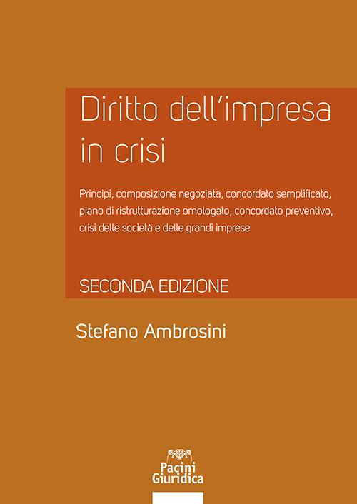 Diritto dell'impresa in crisi. Crisi e insolvenza, early warning e assetti adeguati, soluzioni negoziate e responsabilità degli amministratori - Aggiornato alla legge n. 147 del 21 ottobre 2021 - Stefano Ambrosini
