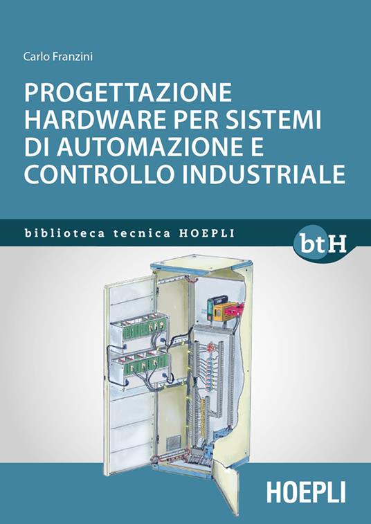 Progettazione hardware per sistemi di automazione e controllo industriale - Carlo Franzini