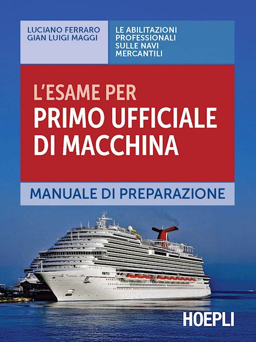 L'esame per primo ufficiale di macchina. Manuale di preparazione - Luciano Ferraro, Gian Luigi Maggi