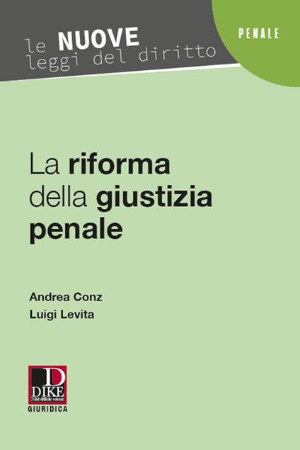 La Riforma Cartabia della Giustizia Penale. Commento Organico alla Legge n. 134/2021. - Conz
