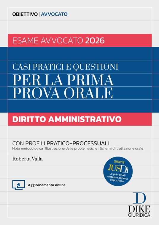 Casi pratici e questioni per la prima prova orale. Diritto amministrativo esame avvocato 2026. Con Aggiornameto online. Con Gratis per te Jusdì, Le principali sentenze appena depositate di Roberta Valla