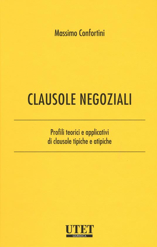 Clausole negoziali. Profili teorici e applicativi di clausole tipiche e atipiche. Vol. 1 - CONFORTINI