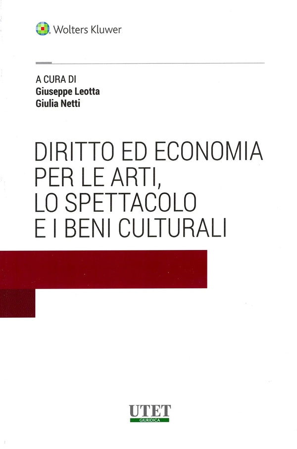 Diritto ed Economia per le Arti lo Spettacolo e i Beni Culturali - Leotta Giuseppe, Netti Giulia - Utet Giuridica