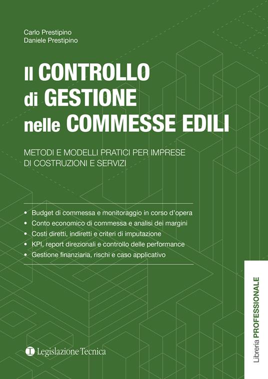 Il controllo di gestione nelle commesse edili. Metodi e modelli pratici per imprese di costruzioni e servizi - Carlo Prestipino, Daniele Prestipino