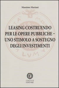 Leasing costruendo per le opere pubblich - Mariani massimo