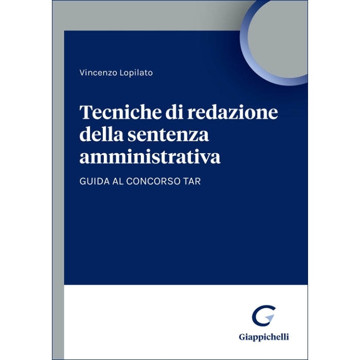Tecniche di redazione della sentenza amministrativa Guida al concorso TAR -Lopilato Vincenzo