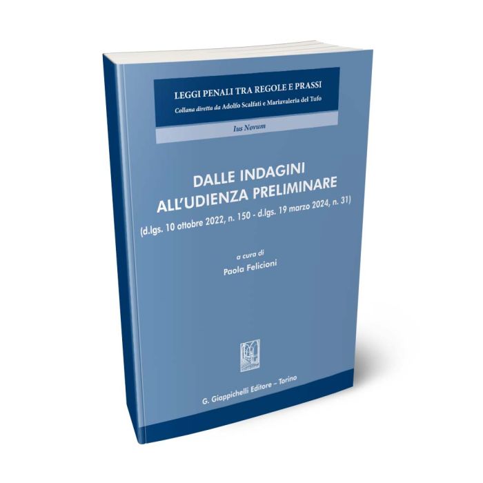 Dalle indagini all'udienza preliminare (d.lgs. 10 ottobre 2022, n. 150 e d.lgs. 19 marzo 2024, n. 31) - FELICIONI