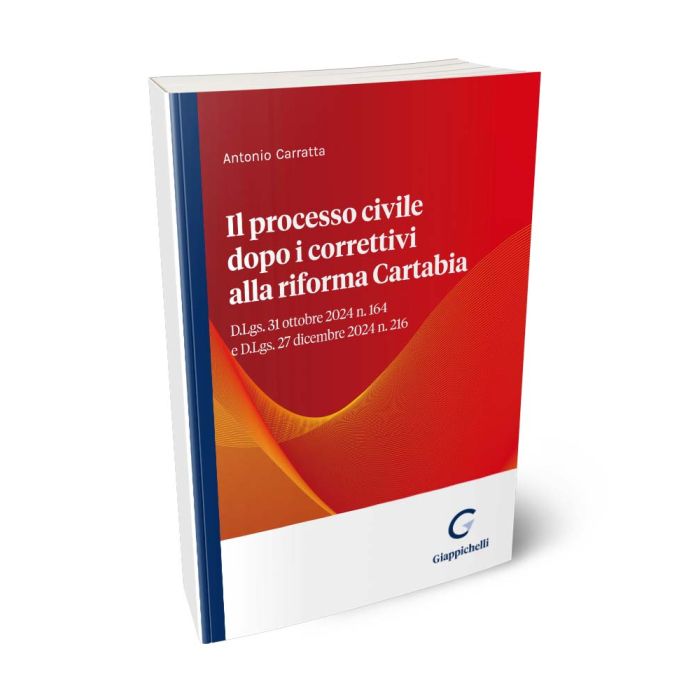 Il processo civile dopo i correttivi alla riforma Cartabia D.Lgs. 31 ottobre 2024 n. 164 e D.Lgs. 27 dicembre 2024 n. 216 - Carratta
