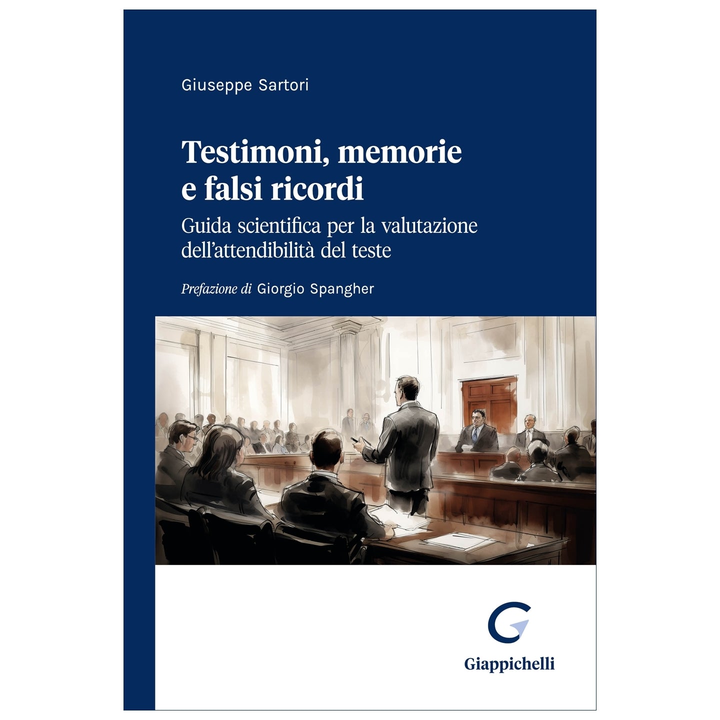 Testimoni, memorie e falsi ricordi Guida scientifica per la valutazione dell'attendibilità del teste - Sartori Giuseppe
