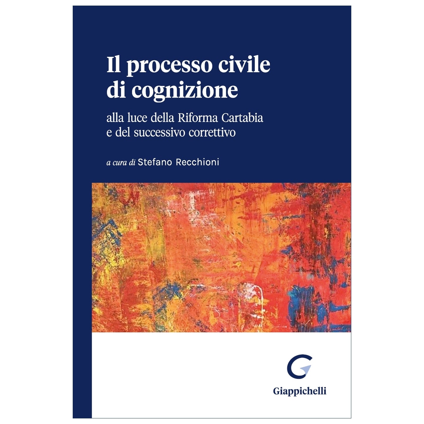 Il processo civile di cognizione alla luce della Riforma Cartabia e del successivo correttivo - Recchioni Stefano