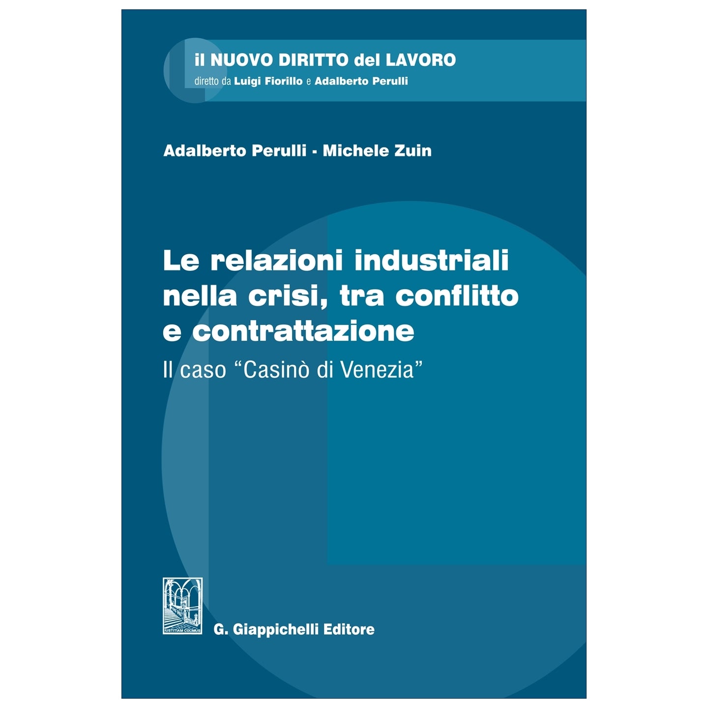 Le relazioni industriali nella crisi, tra conflitto e contrattazione Il caso “Casinò di Venezia” Autori Perulli Adalberto, Zuin Michele