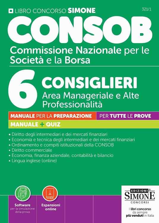 CONSOB Commissione Nazionale per le Società e la Borsa. 6 consiglieri area manageriale e alte professionalità. Manuale per la preparazione per tutte le prove. Manuale + Quiz. Con Espansioni online. Con Software per la simulazione della prova