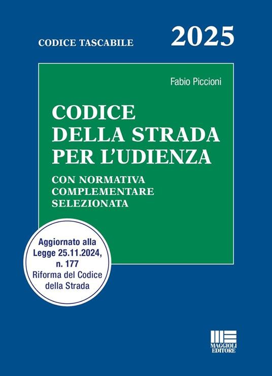 Codice della strada per l'udienza. Con normativa complementare selezionata. Aggiornato alla Legge 25.11.2024, n. 177 Riforma del Codice della Strada Fabio Piccioni