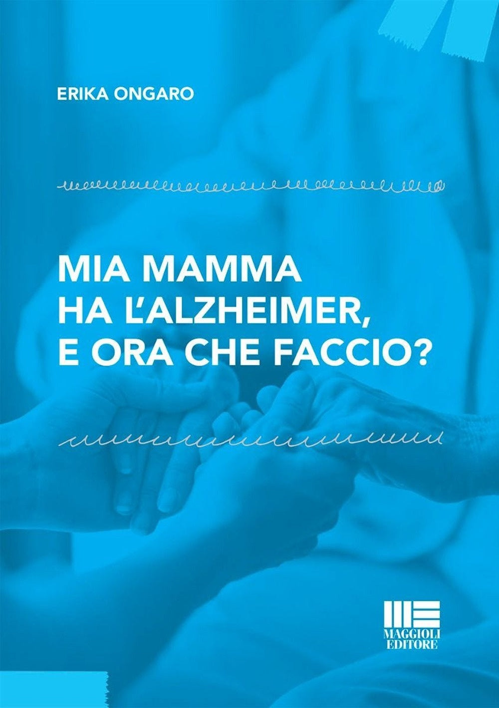 Mia mamma ha alzheimer ora che faccio? - Ongaro
