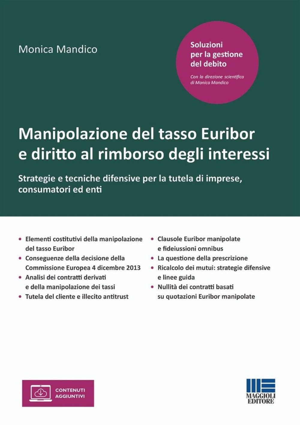 Manipolazione del tasso Euribor e diritto al rimborso degli interessi. Strategie e tecniche difensive per la tutela di imprese, consumatori ed enti - Mandico