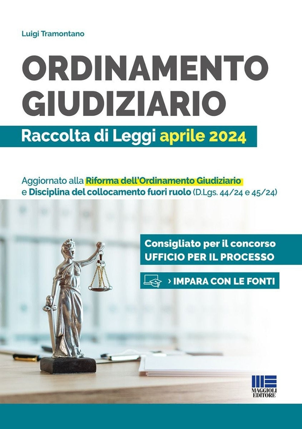 Ordinamento giudiziario. Raccolta di Leggi aprile 2024. Aggiornato alla Riforma dell'Ordinamento Giudiziario e Disciplina del collocamento fuori ruolo (D.Lgs. 44/24) - Tramontano