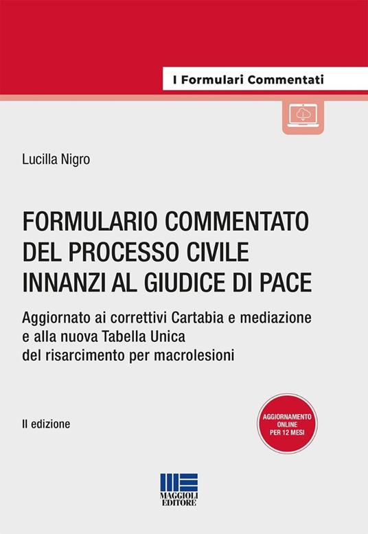 Formulario del processo civile innanzi al giudice di pace. Aggiornato ai correttivi Cartabia e mediazione e alla nuova Tabella Unica del risarcimento per macrolesioni. Con espansione online - Lucilla Nigro