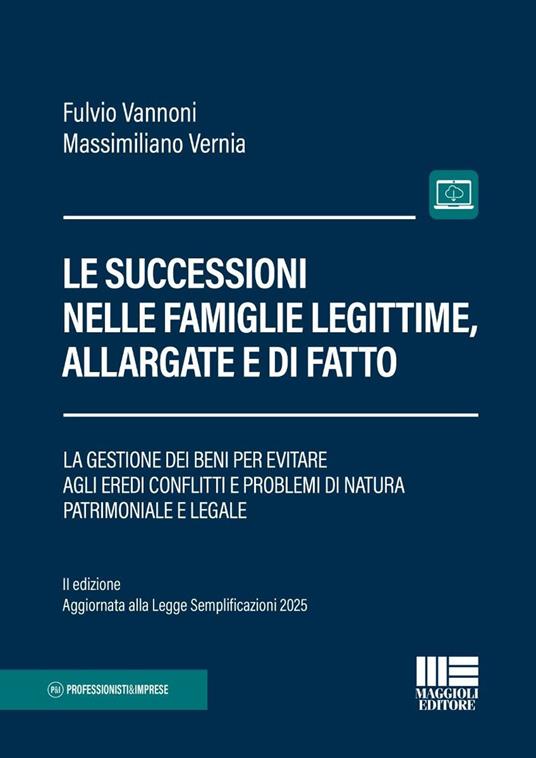 Le successioni nelle famiglie legittime, allargate e di fatto. La gestione dei beni per evitare agli eredi conflitti e problemi di natura patrimoniale e legale edizione 2026 - Fulvio Vannoni, Massimiliano Verna