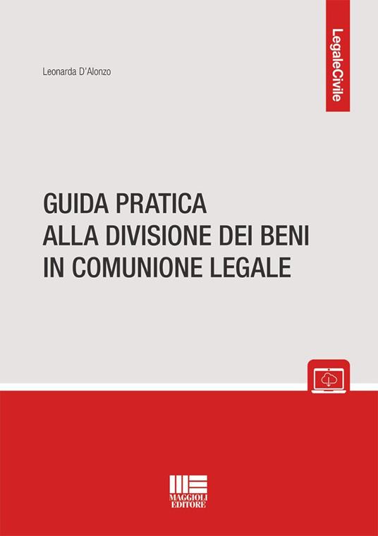 Guida pratica alla divisione dei beni in comunione legale - Leonarda D'Alonzo