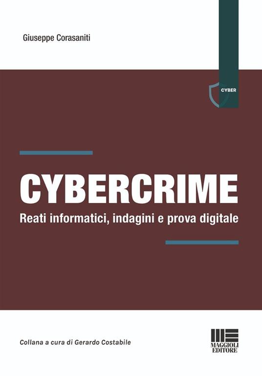 Cybercrime. Reati informatici, indagini e prova digitale - Giuseppe Corasaniti