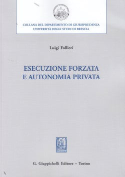 Esecuzione forzata e autonomia privata - Follieri