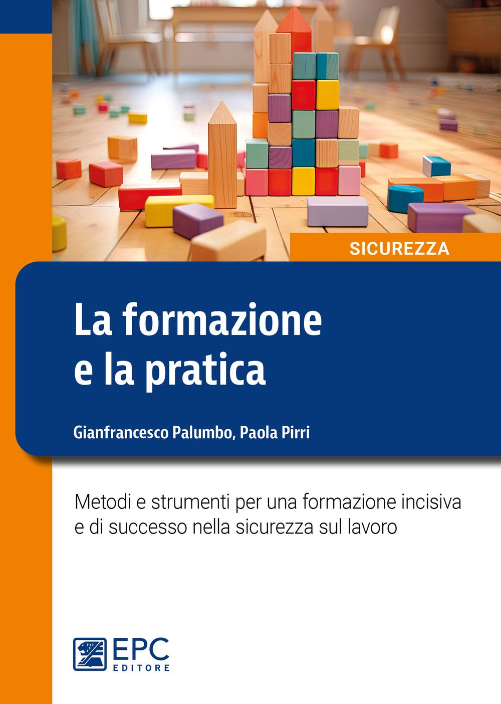 La formazione e la pratica. Metodi e strumenti per una formazione incisiva e di successo nella sicurezza sul lavoro - Palumbo