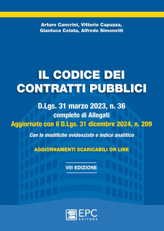 Il codice dei contratti pubblici. D.Lgs. 31 marzo 2023, n. 36 completo di Allegati e aggiornato con il D.Lgs. 31 dicembre 2024, n. 209. Con le modifiche evidenziate e indice analitico. Nuova ediz. Con aggiornamenti - Simonetti, Cancrini, Capuzza