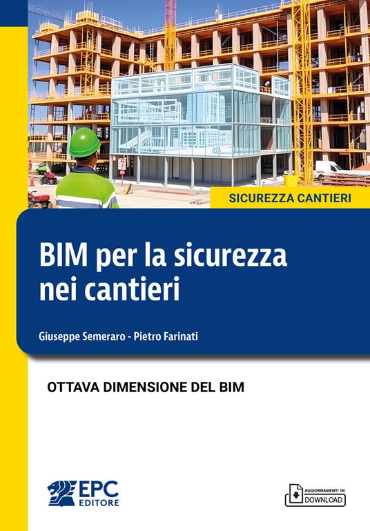 BIM per la sicurezza nei cantieri. Ottava dimensione del BIM. Nuova edizione 2026 - Giuseppe Semeraro, Pietro Farinati