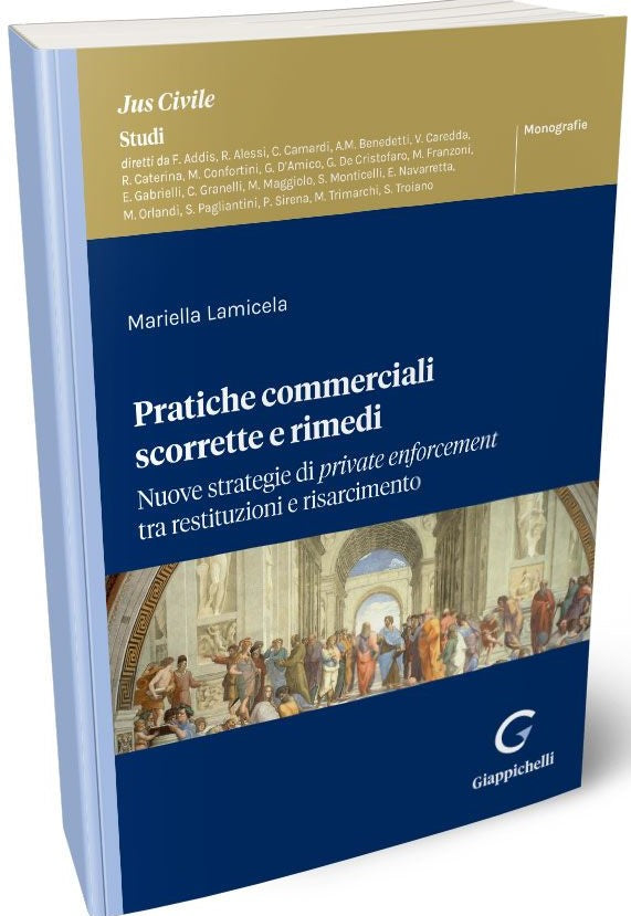 Pratiche commerciali scorrette e rimedi. Nuove strategie di private enforcement tra restituzioni e risarcimento - Lamicela