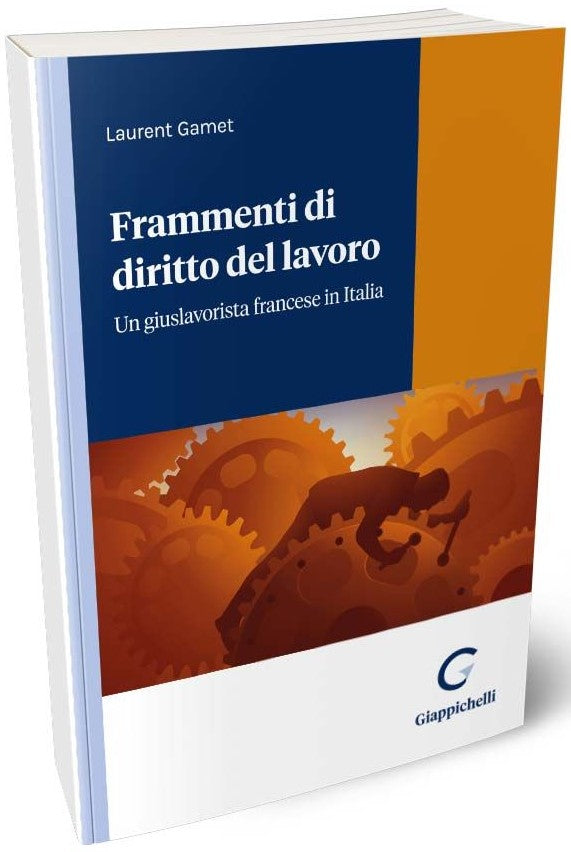 Frammenti di diritto del lavoro. Un giuslavorista francese in Italia - Gamet