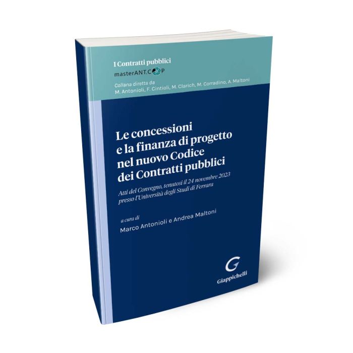 Le concessioni e la finanza di progetto nel nuovo Codice dei Contratti pubblici Atti del Convegno, tenutosi il 24 novembre 2023 presso l’Università degli Studi di Ferrara