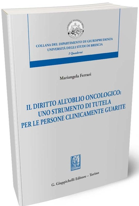 Il diritto dell'oblio oncologico: uno strumento di tutela per le persone clinicamente guarite - Ferrari