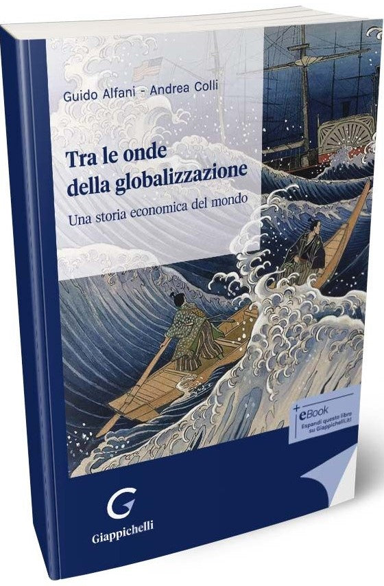 Tra le onde della globalizzazione. Una storia economica del mondo - Alfani Colli