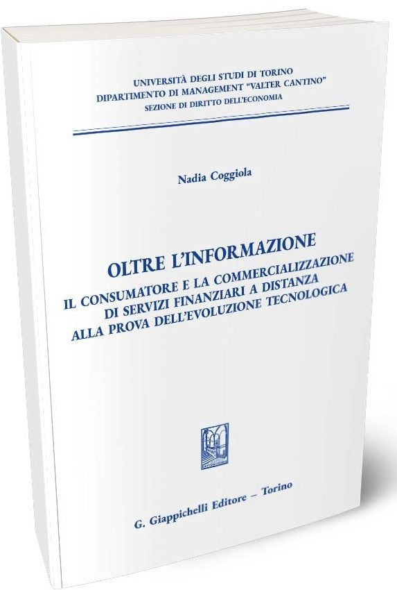 Oltre l'informazione Il consumatore e la commercializzazione di servizi finanziari a distanza alla prova dell'evoluzione tecnologica - Coggiola