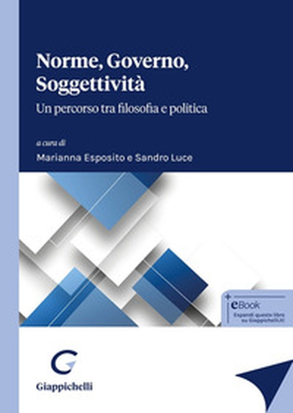 Norme, Governo, Soggettività Un percorso tra filosofia e politica - Esposito Luce