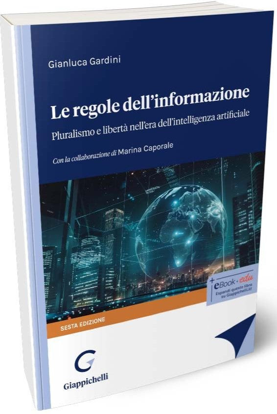 Le regole dell'informazione. Pluralismo e libertà nell’era dell’intelligenza artificiale (6°ed.) - Gardini