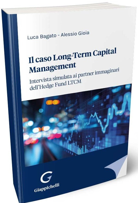 Il caso Long-Term Capital Management. Intervista simulata ai partner immaginari dell'Hedge Fund LTCM - Bagato Gioia