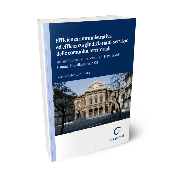 Efficienza amministrativa ed efficienza giudiziaria al servizio delle comunità territoriali. Raccolta degli atti del convegno dell’11 e 12 dicembre 2023