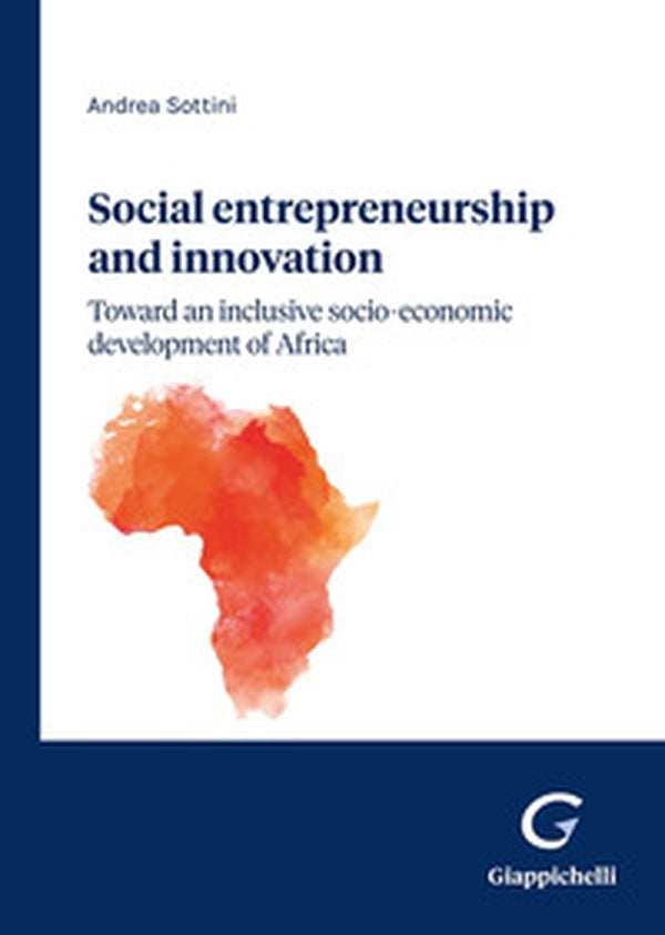 Social entrepreneurship and innovation: toward an inclusive socio-economic development of Africa- Sottini