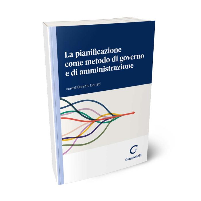 La pianificazione come metodo di governo e di amministrazione - Donati Daniele