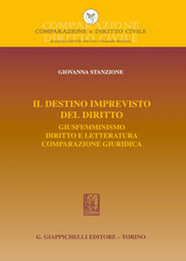 Il destino imprevisto del diritto Giusfemminismo. Diritto e letteratura. Comparazione giuridica- Stanzione