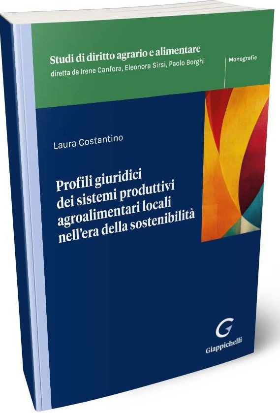 Profili giuridici dei sistemi produttivi agroalimentari locali nell’era della sostenibilità - Costantino