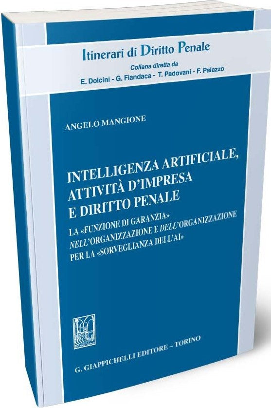 Intelligenza Artificiale, attività d'impresa e diritto penale La funzione di garanzia nell'organizzazione e dell'organizzazione per la sorveglianza dell'AI - Mangione