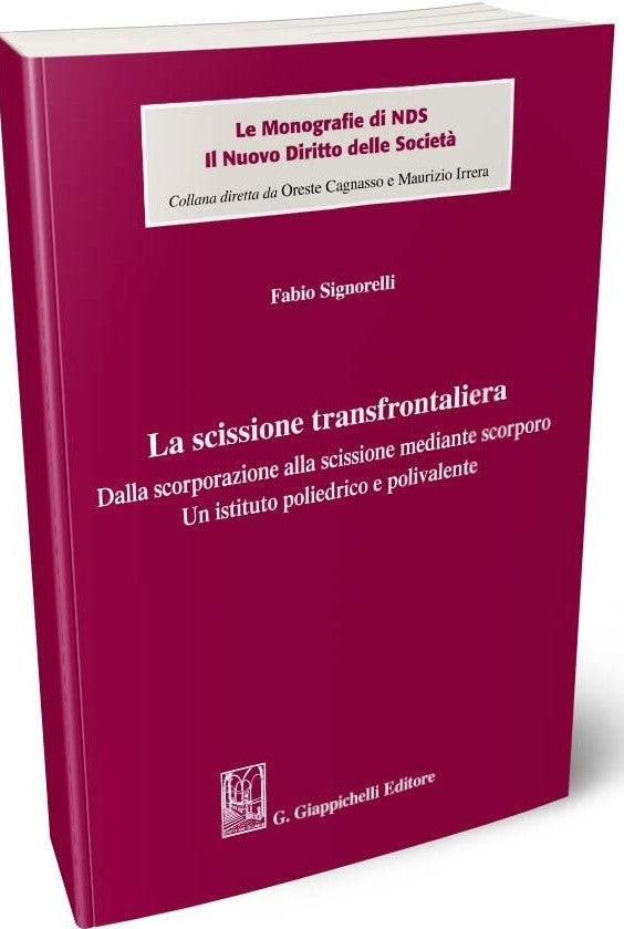 La scissione transfrontaliera. Dalla scorporazione alla scissione mediante scorporo - Un istituto poliedrico e polivalente - Signorelli