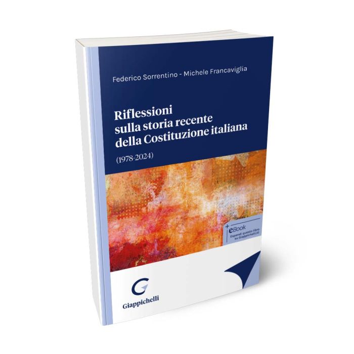 Riflessioni sulla storia recente della Costituzione italiana (1978-2024) - Francaviglia, Sorrentino