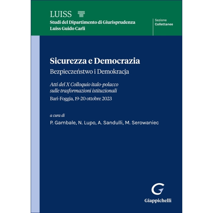 Sicurezza e Democrazia Bezpieczenstwo i Demokracja. Atti del X Colloquio italo-polacco sulle trasformazioni istituzionali - Gambale Piero, Lupo Nicola, Sandulli Aldo, Serowaniec Maciej