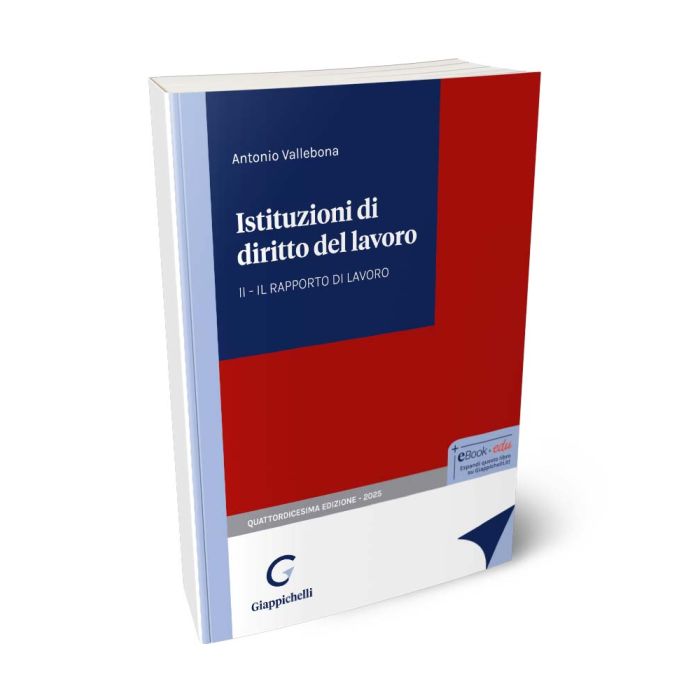 Istituzioni di diritto del lavoro VOLUME 2: Il rapporto di lavoro - Vallebona Antonio